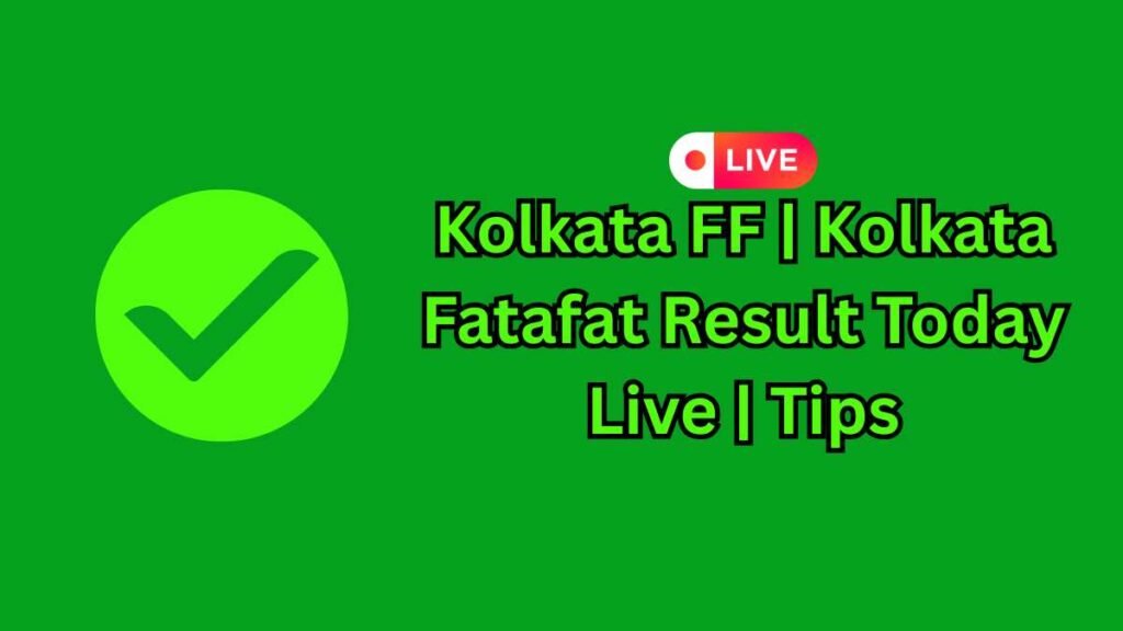 Kolkata FF | Kolkata Fatafat Result Today Live | Tips